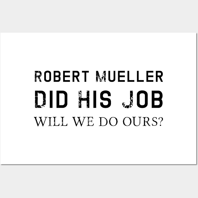 Mueller Did His Job Will We Do Ours Political Statement Wall Art by gillys